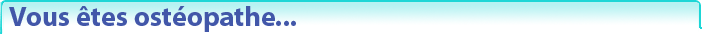 Vous �tes ost�opathes...